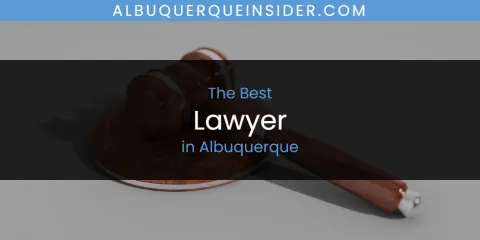 The Absolute Best Lawyer in Albuquerque