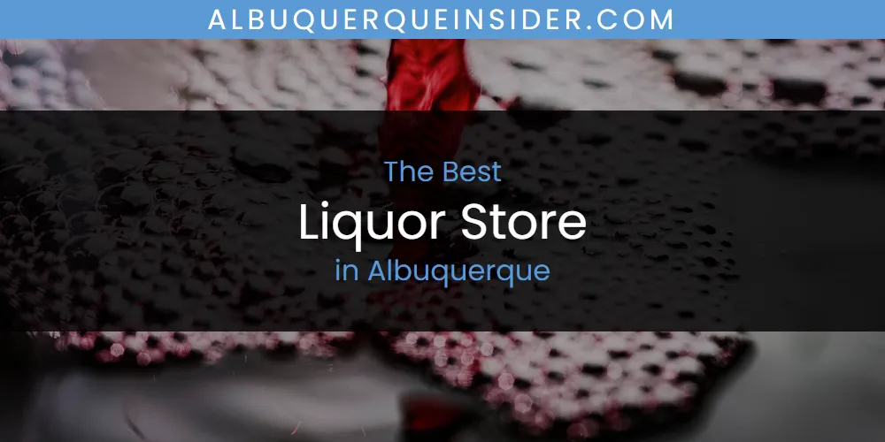 The Absolute Best Liquor Store in Albuquerque  [Updated 2025]