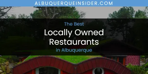 The Absolute Best Locally Owned Restaurants in Albuquerque