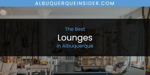 The Absolute Best Lounges in Albuquerque