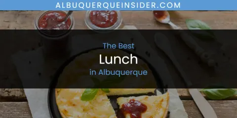 The Absolute Best Lunch in Albuquerque