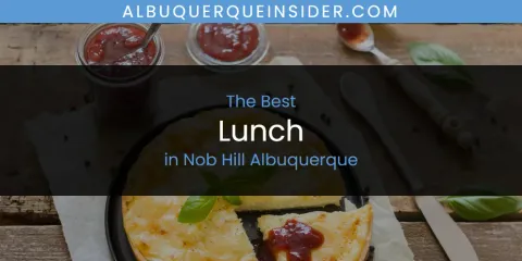 Nob Hill Albuquerque's Best Lunch