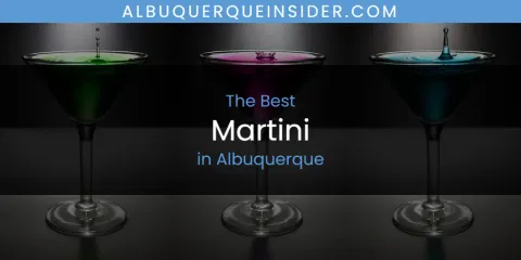 The Absolute Best Martini in Albuquerque