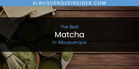 The Absolute Best Matcha in Albuquerque