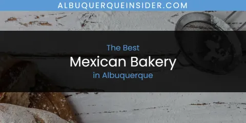 The Absolute Best Mexican Bakery in Albuquerque