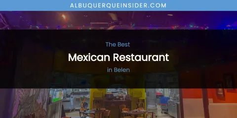 The Absolute Best Mexican Restaurant in Belen