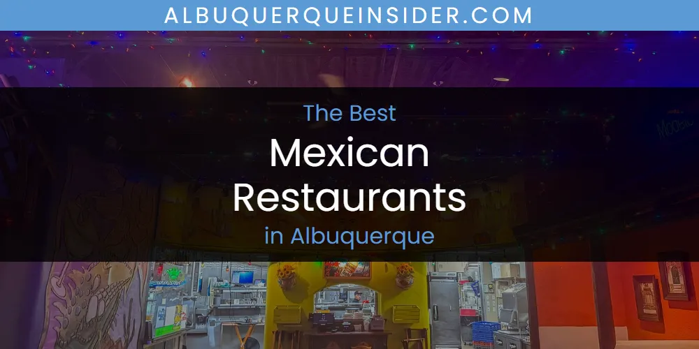 The Absolute Best Mexican Restaurants in Albuquerque  [Updated 2025]