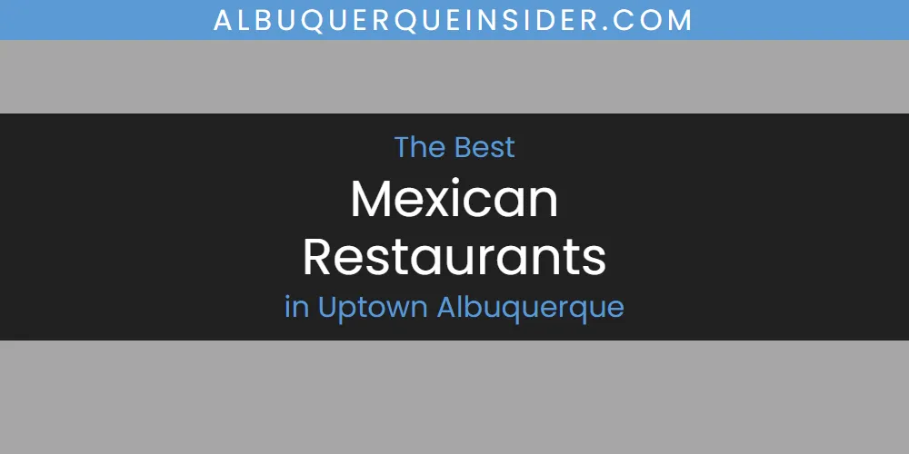 Uptown Albuquerque's Best Mexican Restaurants featured
