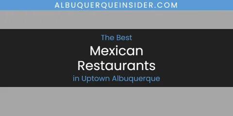 Uptown Albuquerque's Best Mexican Restaurants