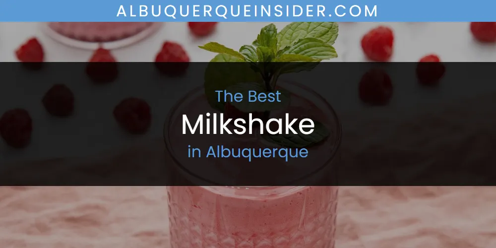 The Top-Rated Milkshake in Albuquerque for 2026