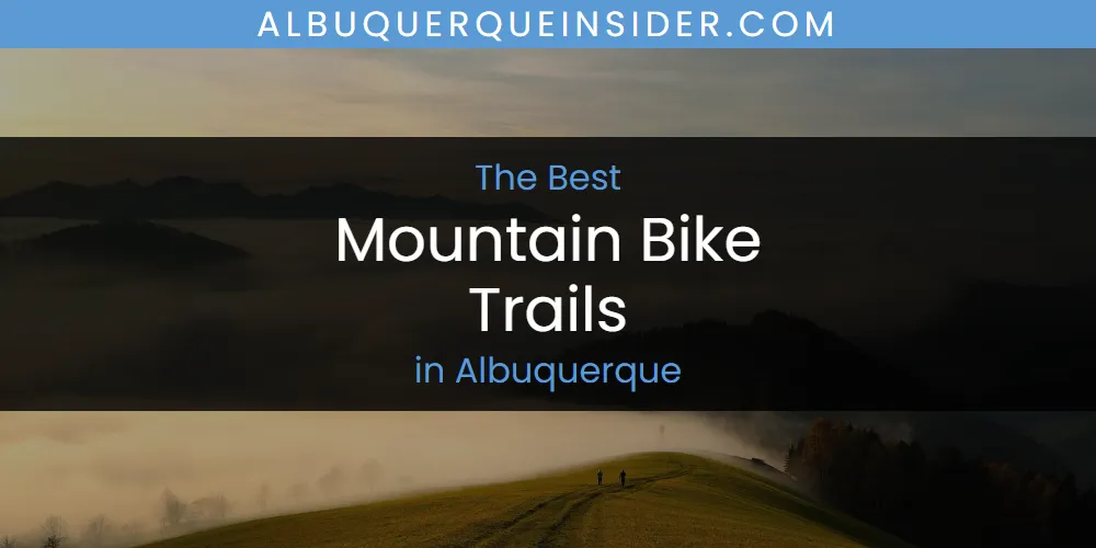 The Absolute Best Mountain Bike Trails in Albuquerque featured
