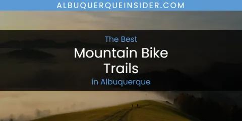 The Absolute Best Mountain Bike Trails in Albuquerque