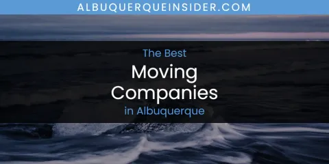 The Top-Rated Moving Companies in Albuquerque