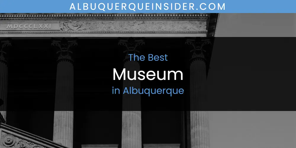2026 Ranked: Best Museum in Albuquerque