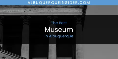 Ranked: Best Museum in Albuquerque