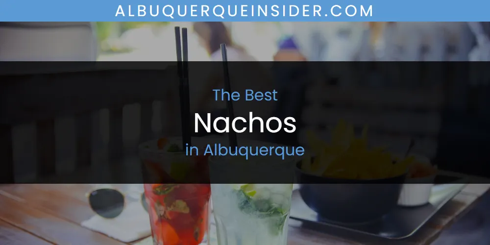 The Absolute Best Nachos in Albuquerque featured