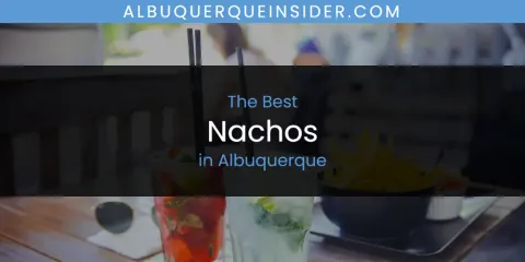 The Absolute Best Nachos in Albuquerque