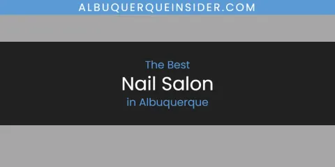 Guide to Best Nail Salon in Albuquerque