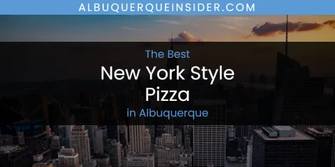 The Absolute Best New York Style Pizza in Albuquerque