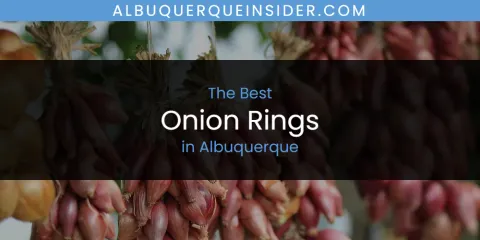 The Best Onion Rings in Albuquerque List