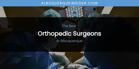 The Absolute Best Orthopedic Surgeons in Albuquerque
