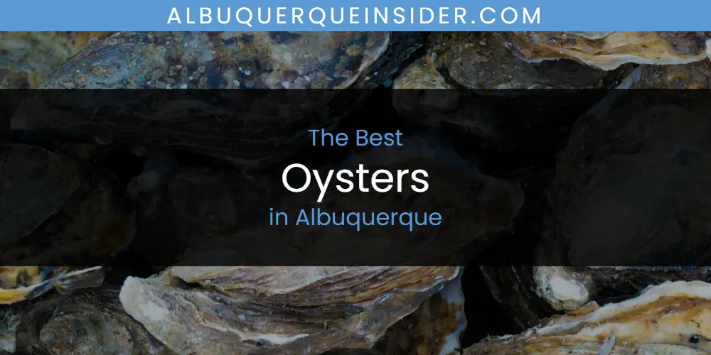 Best Oysters in Albuquerque: 2026 Ultimate Guide
