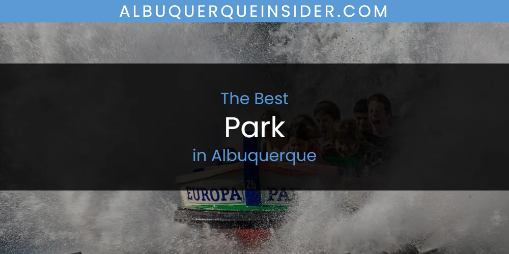 The Absolute Best Park in Albuquerque featured