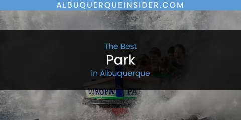 The Absolute Best Park in Albuquerque