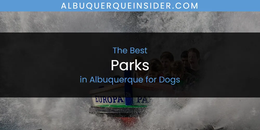 The Absolute Best Parks in Albuquerque for Dogs featured