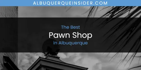 The Absolute Best Pawn Shop in Albuquerque