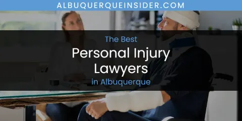 The Absolute Best Personal Injury Lawyers in Albuquerque