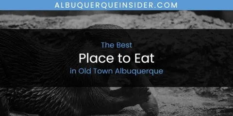 The Best Place to Eat in Old Town Albuquerque