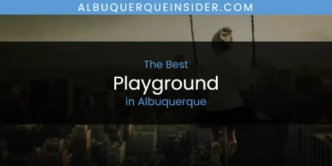 The Top-Rated Playground in Albuquerque