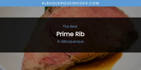 The Absolute Best Prime Rib in Albuquerque
