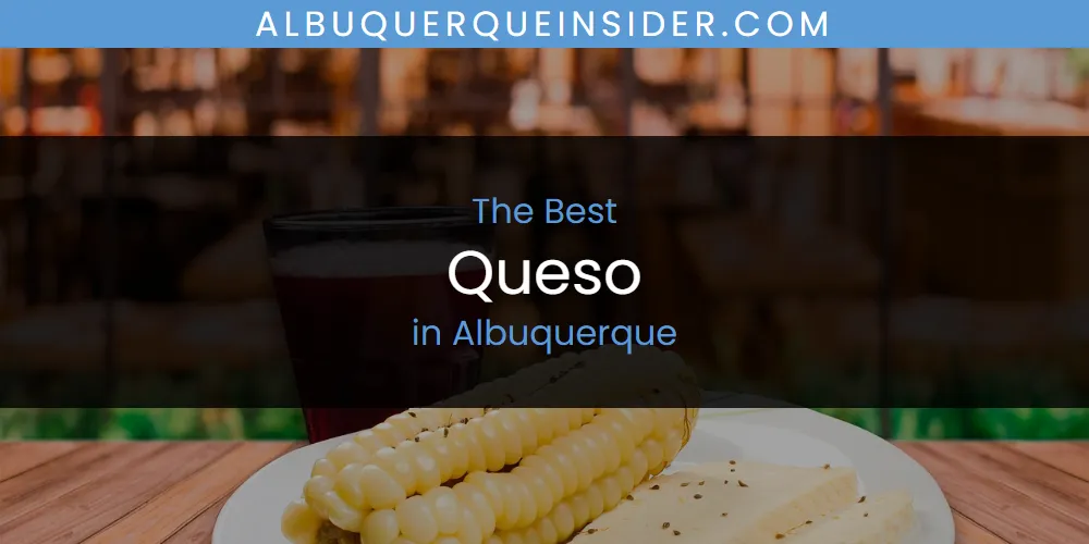 The Absolute Best Queso in Albuquerque  [Updated 2025]