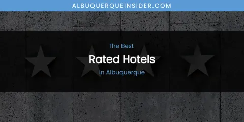 The Absolute Best Rated Hotels in Albuquerque
