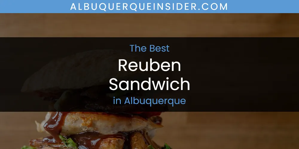 The Absolute Best Reuben Sandwich in Albuquerque  [Updated 2025]