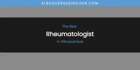The Absolute Best Rheumatologist in Albuquerque