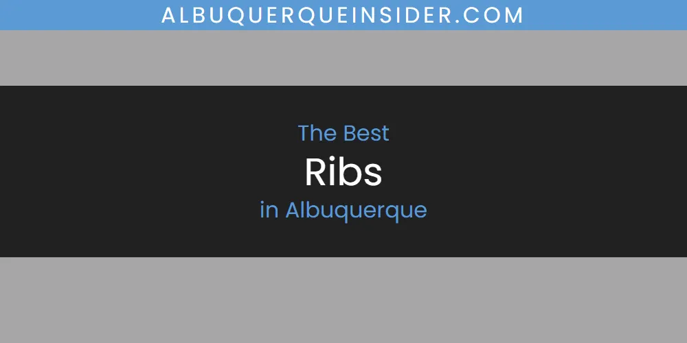 The Absolute Best Ribs in Albuquerque  [Updated 2025]