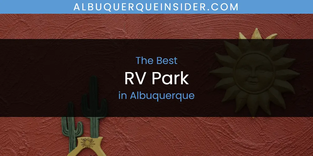 2026 Ranked: Best RV Park in Albuquerque