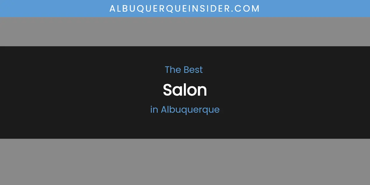 The Absolute Best Salon in Albuquerque featured