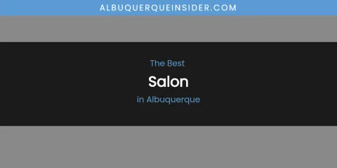 The Absolute Best Salon in Albuquerque