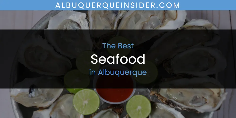 The Absolute Best Seafood in Albuquerque  [Updated 2025]