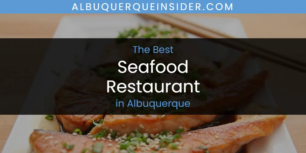 The Absolute Best Seafood Restaurant in Albuquerque  [Updated 2025]