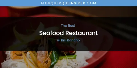 Rio Rancho's Best Seafood Restaurant