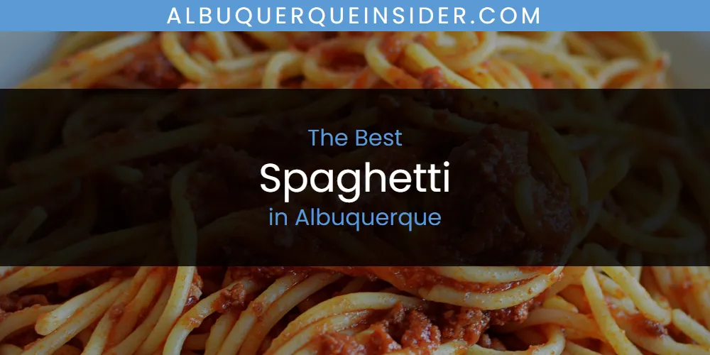 The Absolute Best Spaghetti in Albuquerque  [Updated 2025]