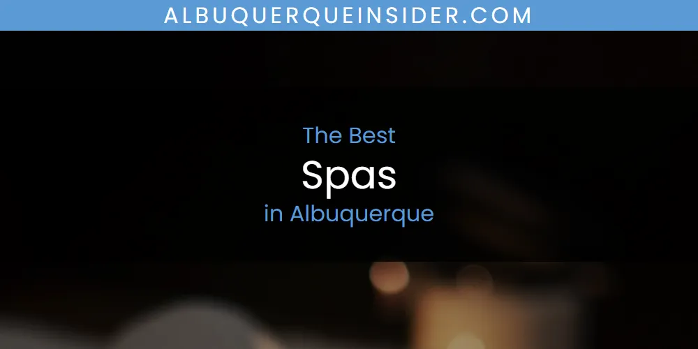 Best Spas in Albuquerque: 2026 Ultimate Guide