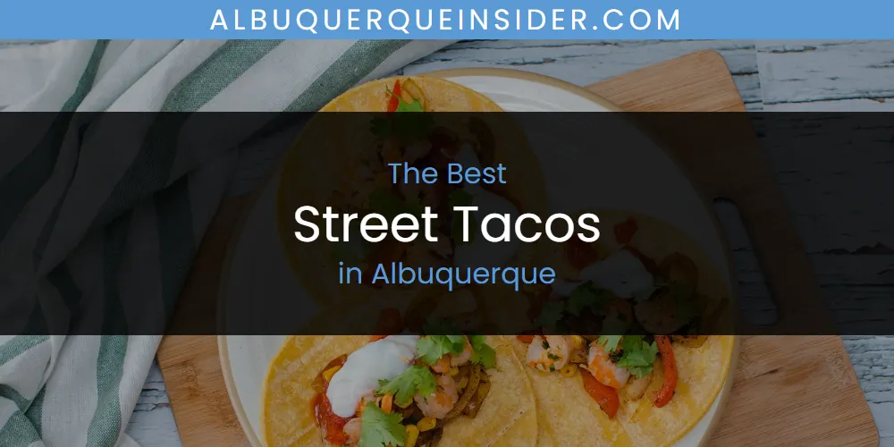 The Top-Rated Street Tacos in Albuquerque for 2026