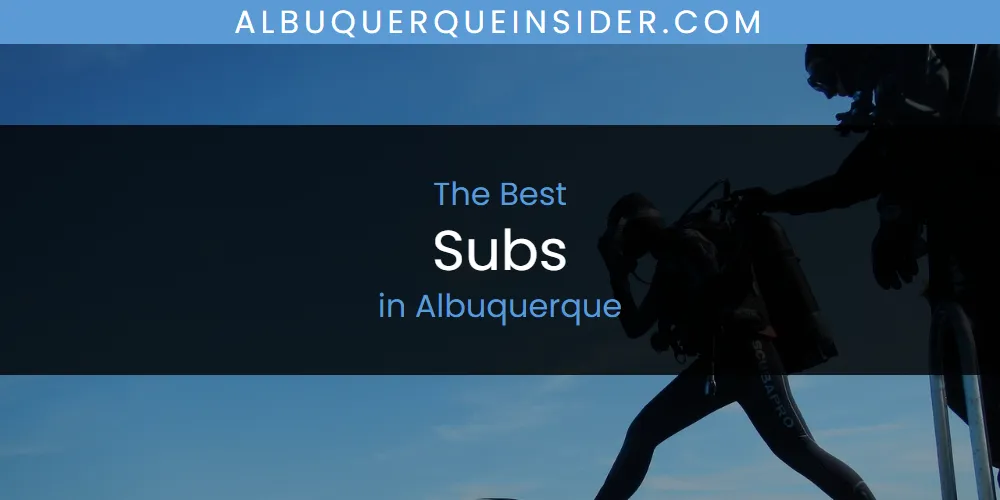 The Absolute Best Subs in Albuquerque  [Updated 2025]