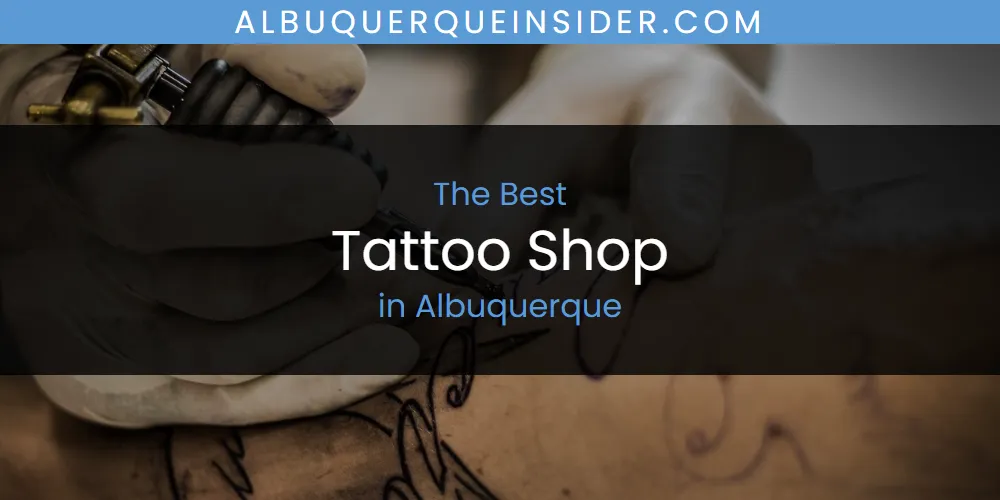 The Absolute Best Tattoo Shop in Albuquerque  [Updated 2025]
